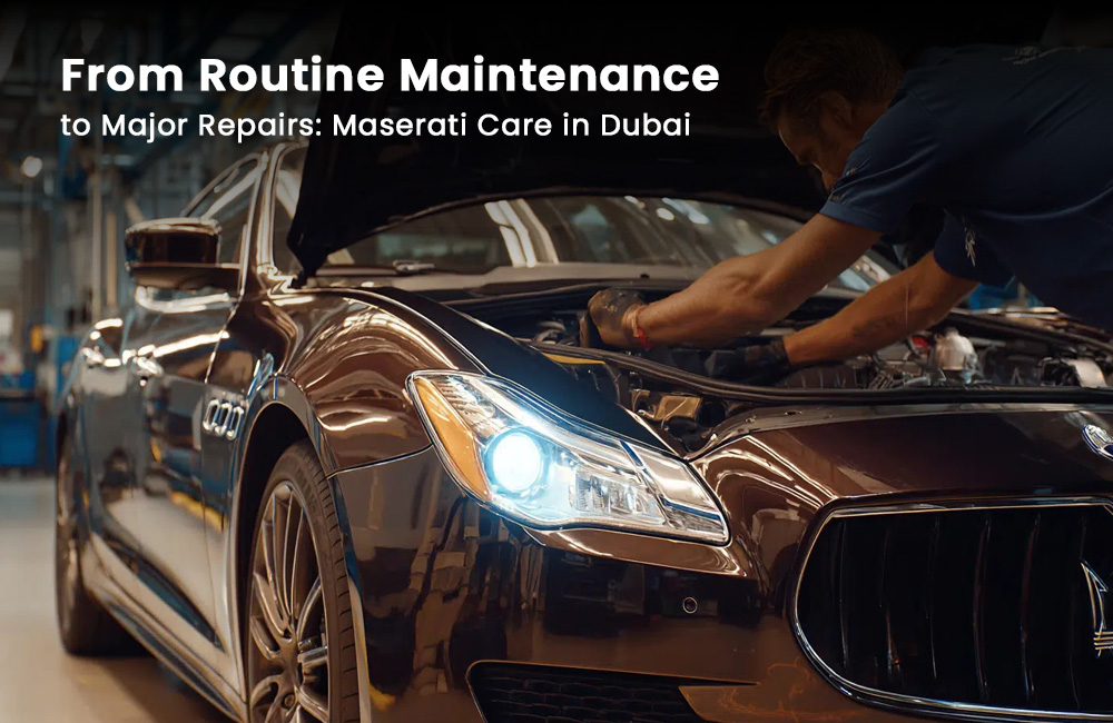 From Routine Maintenance to Major Repairs: Maserati Care in Dubai